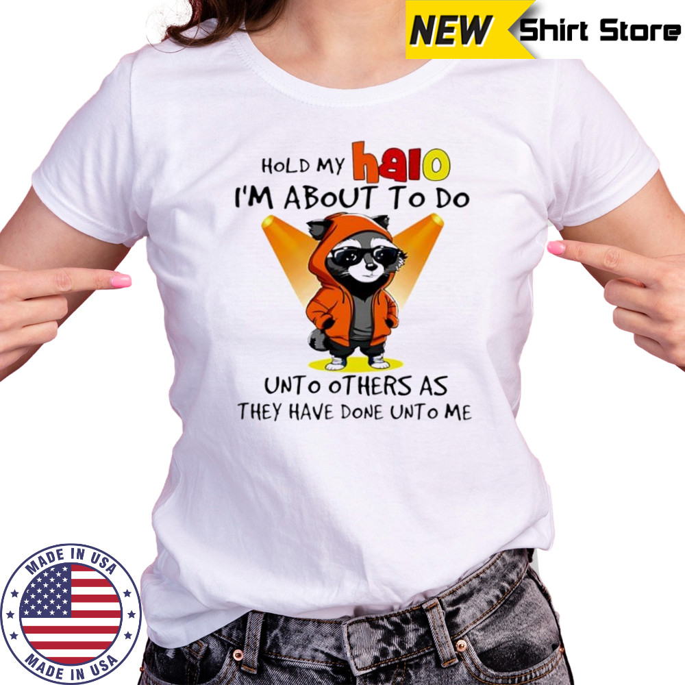Nice Raccoon hold my halo I’m about to do unto other as they have done unto me shirt Women's T-shirt