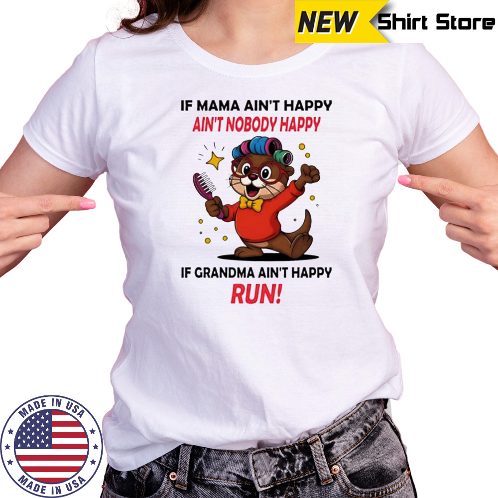Otter if mama ain’t happy ain’t nobody happy if grandma ain’t happy run shirt Women's T-shirt
