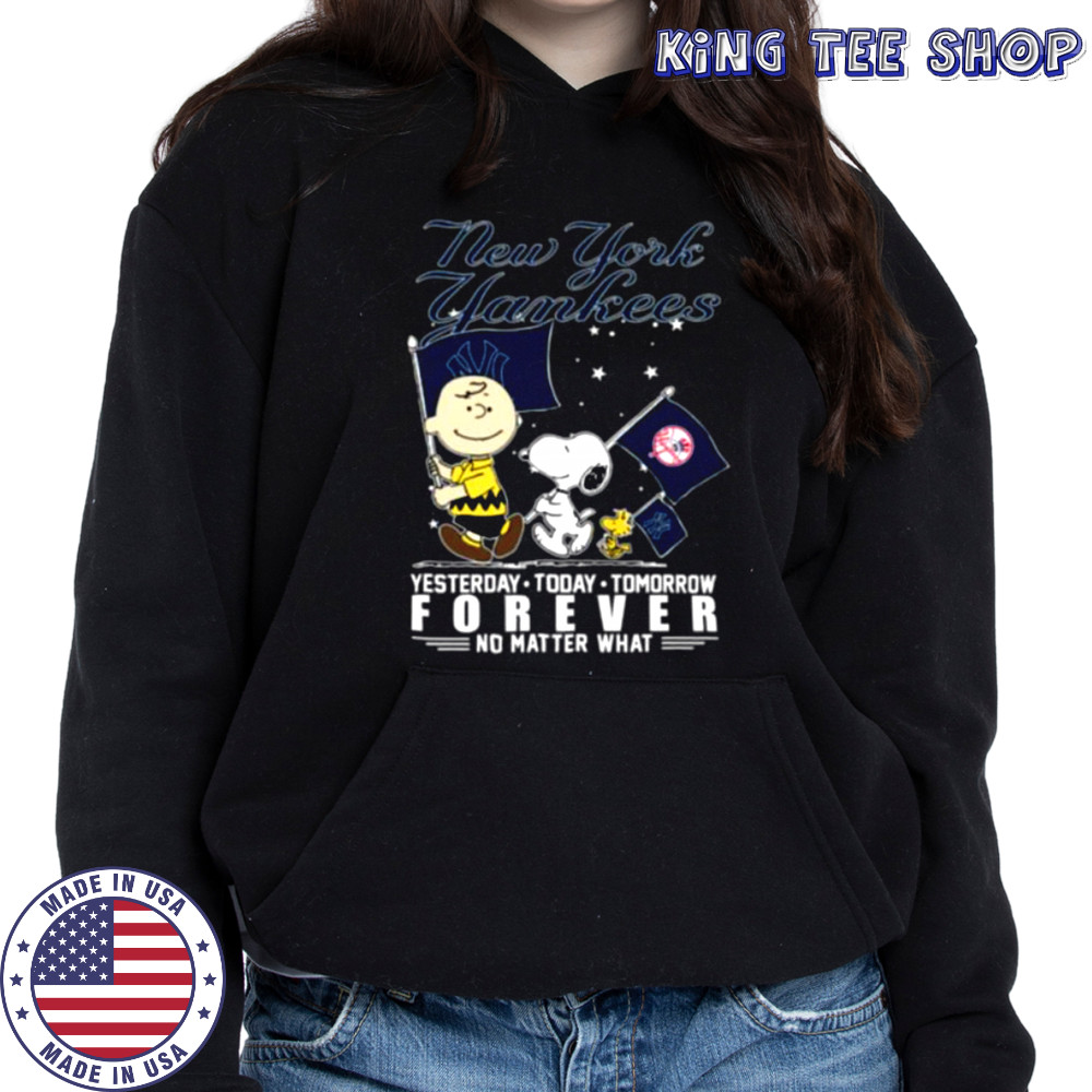 Peanuts Characters New York Yankees Yesterday Today Tomorrow Forever No Matter What Shirts Hoodie