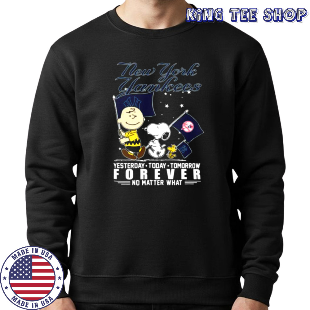 Peanuts Characters New York Yankees Yesterday Today Tomorrow Forever No Matter What Shirts Sweatshirt