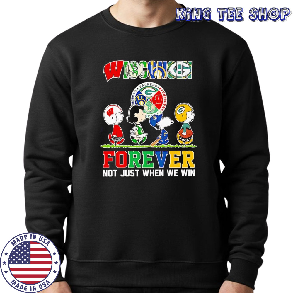 Peanuts Wisconsin forever not just when we win shirt Sweatshirt