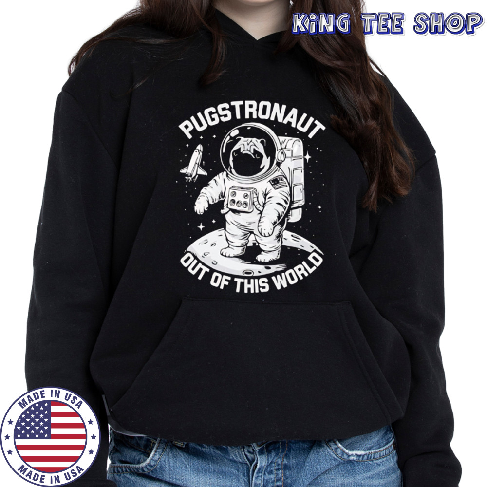Pugstronaut Dog out of this world Astronaut shirt Hoodie