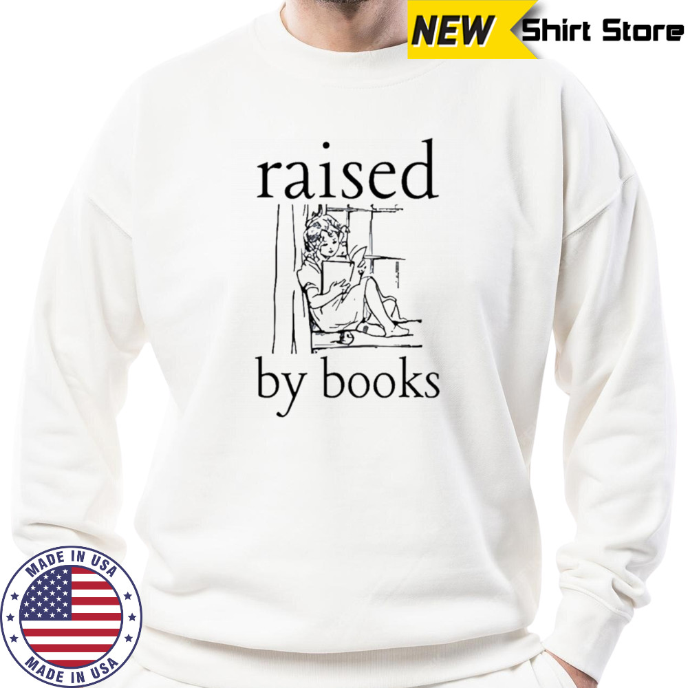 Raised by books shirt Sweatshirt