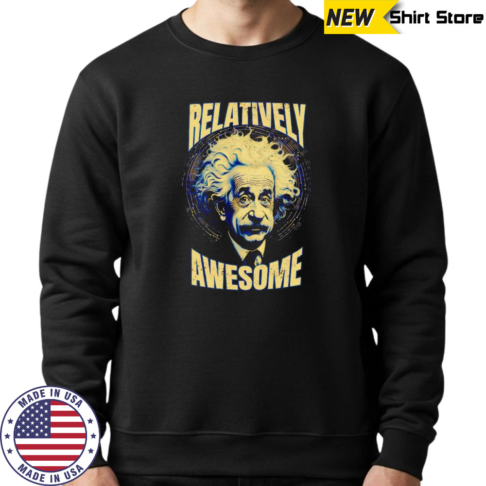 Relatively Awesome Einstein shirt Sweatshirt