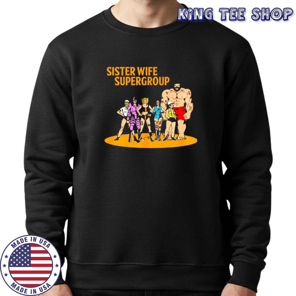 Sister Wife Supergroup cartoon shirt Sweatshirt