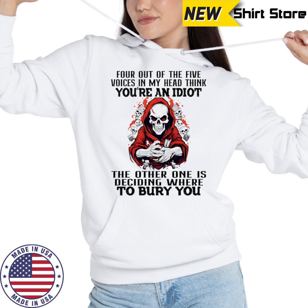 Skeleton four out of the five voices in my head think you’re an idiot shirt Hoodie