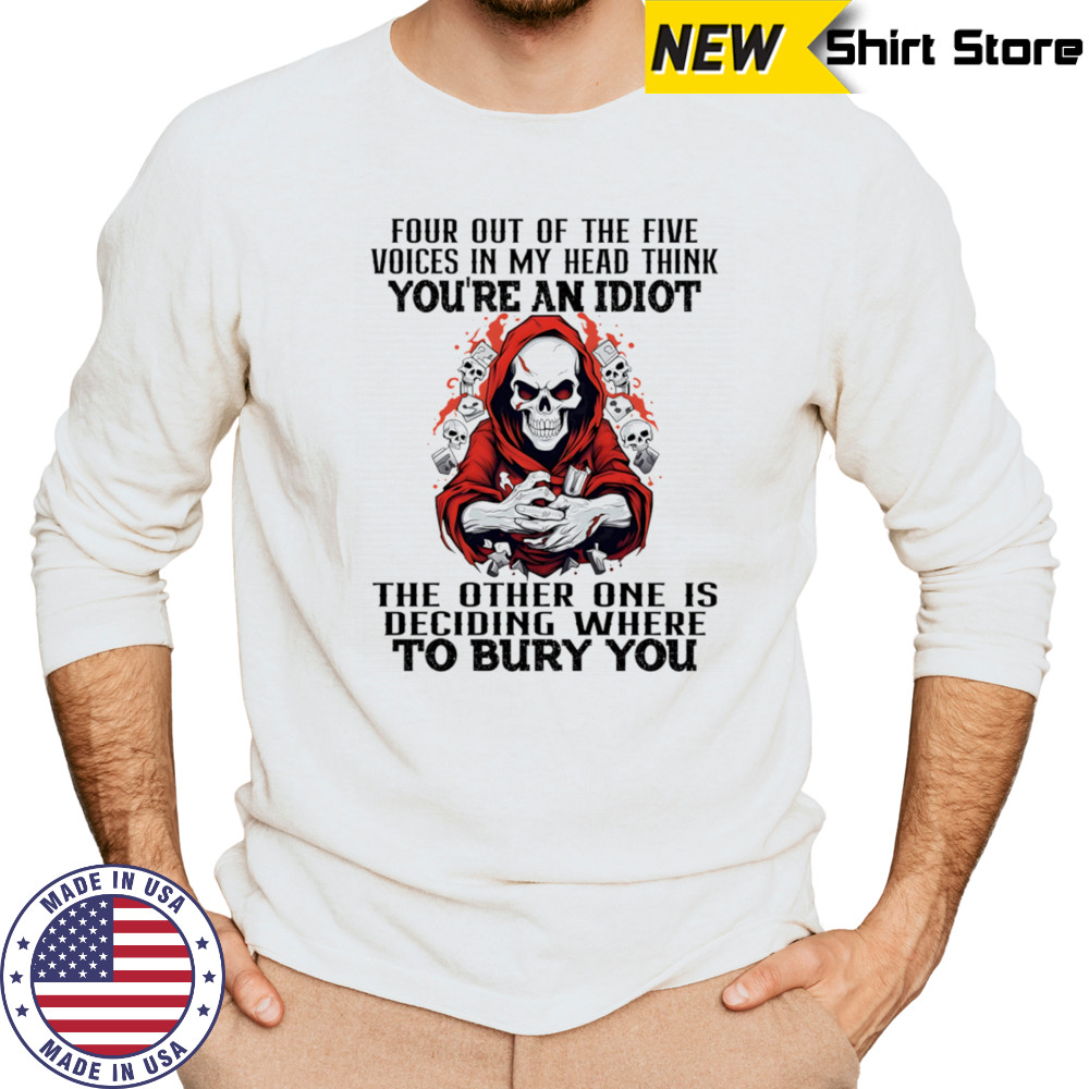 Skeleton four out of the five voices in my head think you’re an idiot shirt Long Sleeved