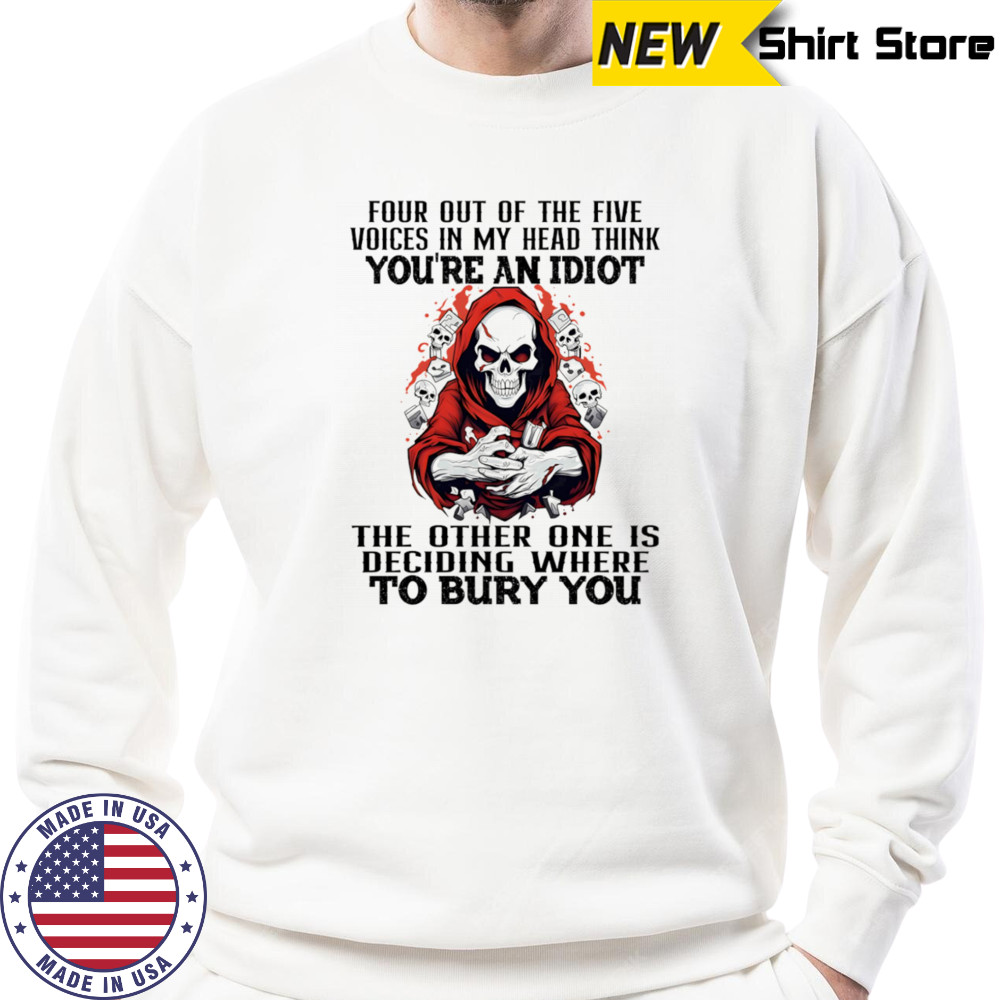Skeleton four out of the five voices in my head think you’re an idiot shirt Sweatshirt