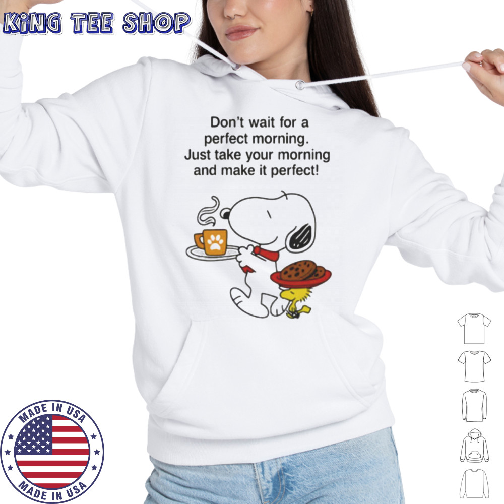 Snoopy and Woodstock don’t wait for a perfect morning shirt Hoodie