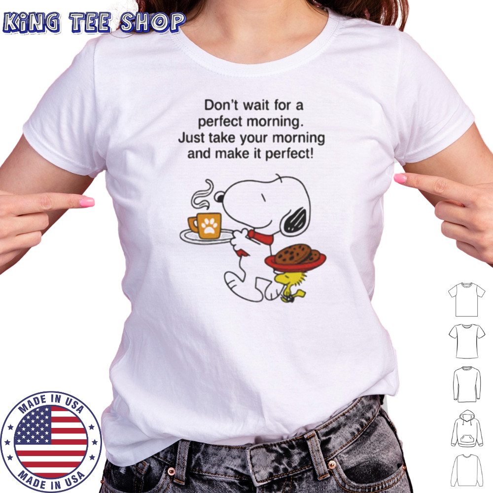 Snoopy and Woodstock don’t wait for a perfect morning shirt Women's T-shirt