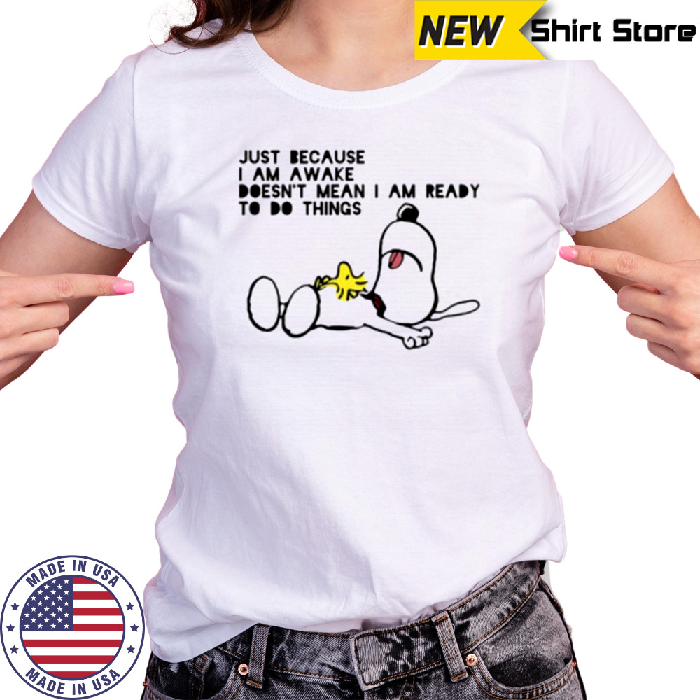 Snoopy and Woodstock just because I am awake doesn’t mean I am ready to do things shirt Women's T-shirt
