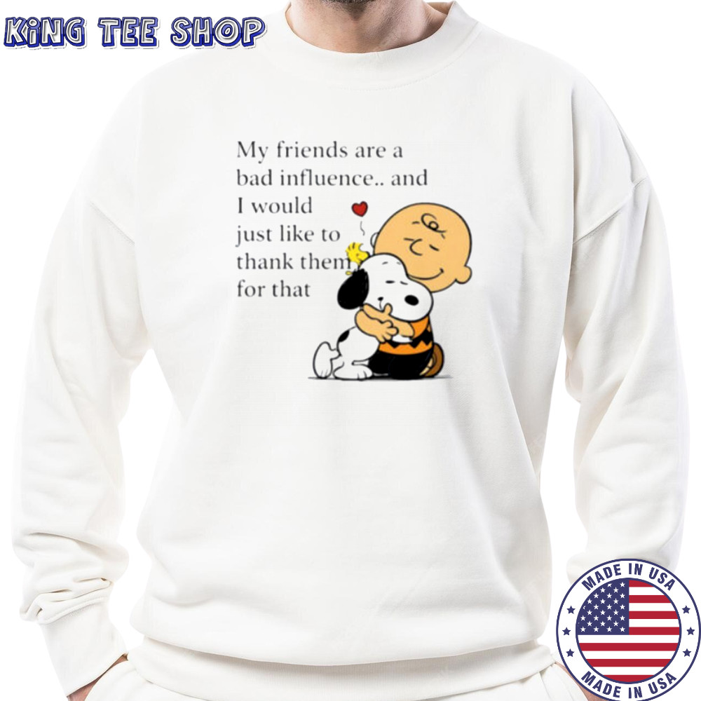 Snoopy Woodstock and Charlie Brown my friends are a bad influence shirt Sweatshirt