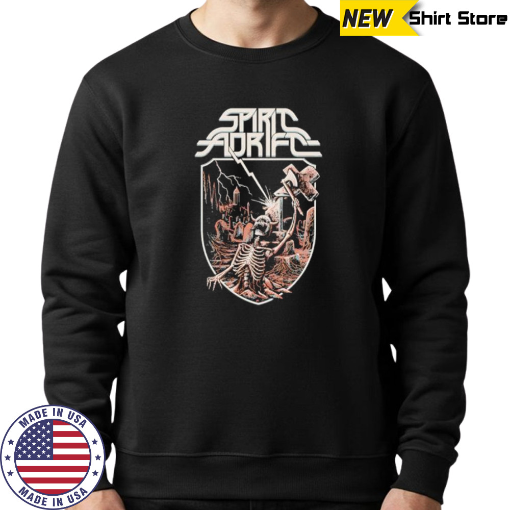 Spirit Adrift Skeleton Unstoppable Force shirt Sweatshirt