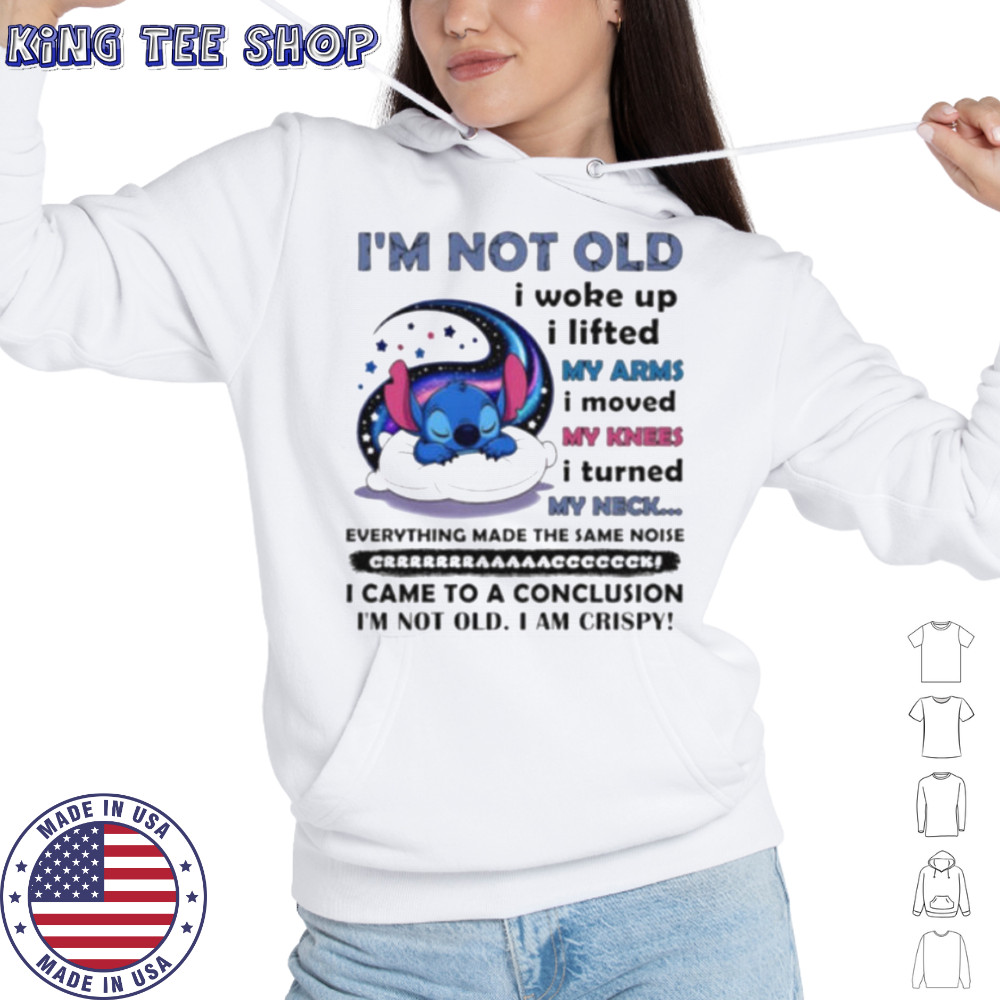 Stitch I’m not old I woke up I lifted my arms I moved my knees I turned my neck shirt Hoodie