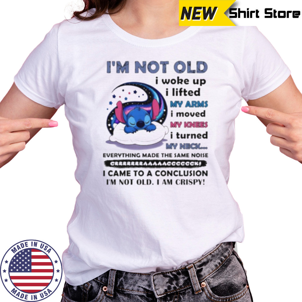 Stitch I’m not old I woke up I lifted my arms I moved my knees I turned my neck shirt Women's T-shirt