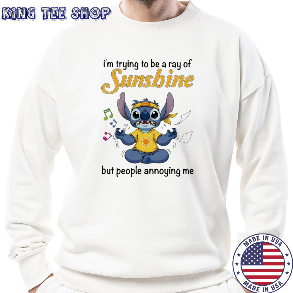 Stitch I’m trying be a ray of sunshine but people annoying me shirt Sweatshirt