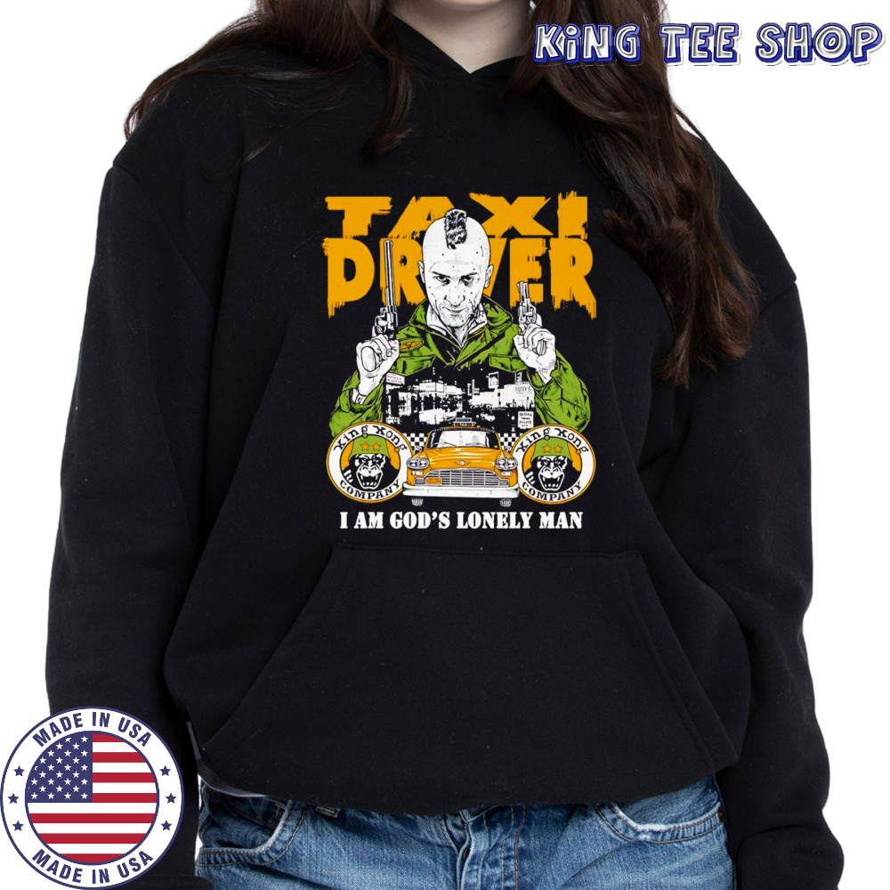 Taxi Driver I am God’s lonely man shirt Hoodie