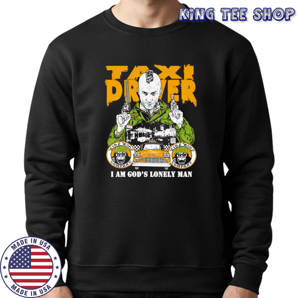Taxi Driver I am God’s lonely man shirt Sweatshirt