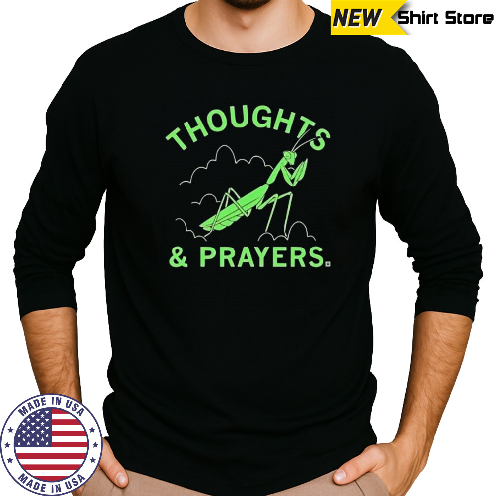 Thoughts and prayers mantis graphic shirt Long Sleeved