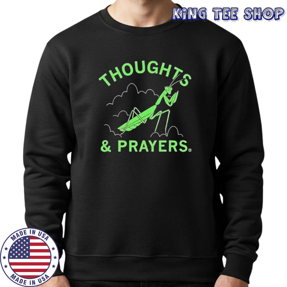 Thoughts and prayers mantis graphic shirt Sweatshirt