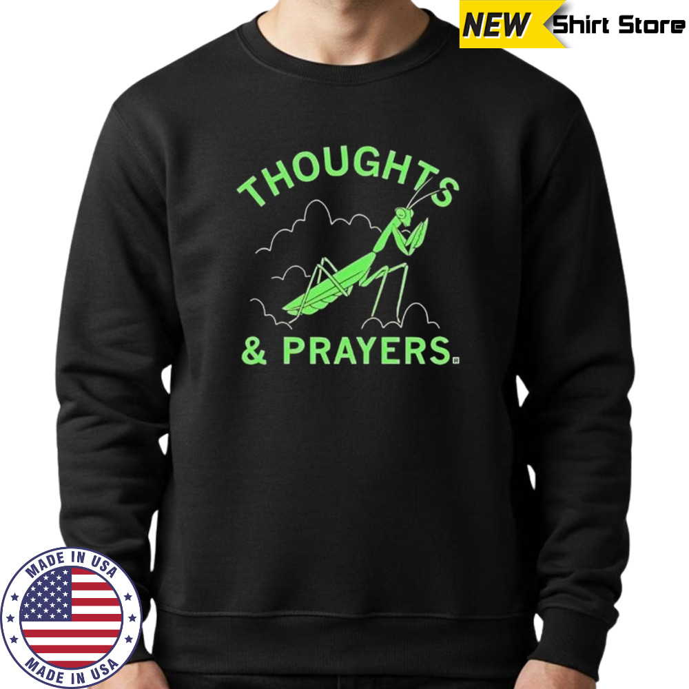 Thoughts and prayers mantis graphic shirt Sweatshirt