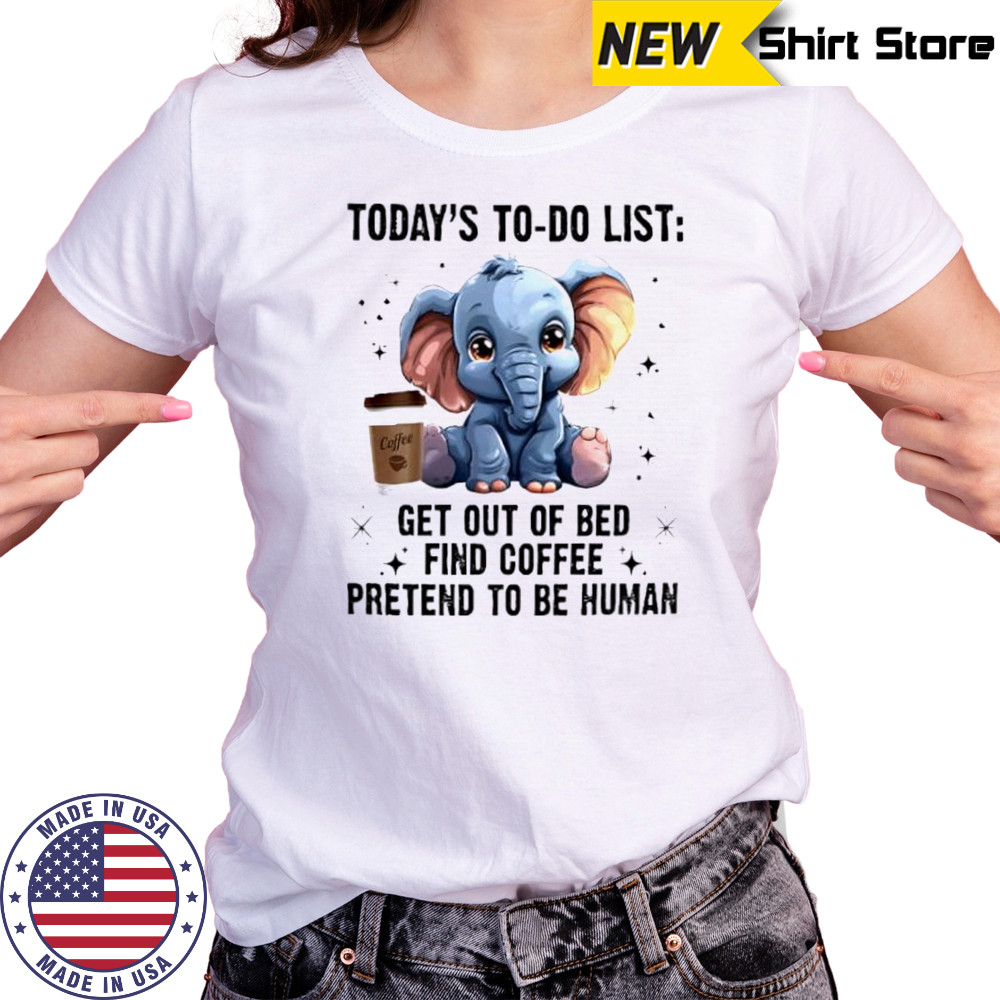 Today’s To Do List Get Out Of Bed Find Coffee Pretend Elephant shirt Women's T-shirt