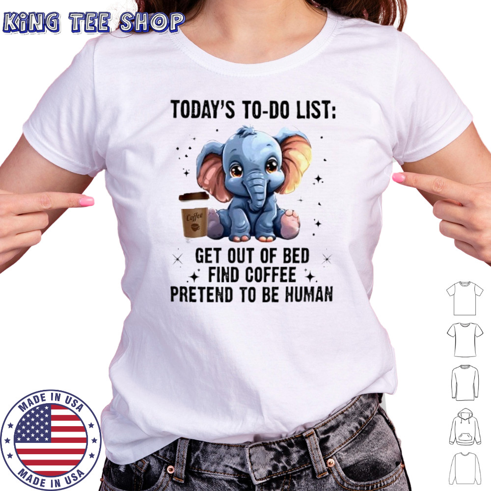 Today’s To Do List Get Out Of Bed Find Coffee Pretend Elephant shirt Women's T-shirt