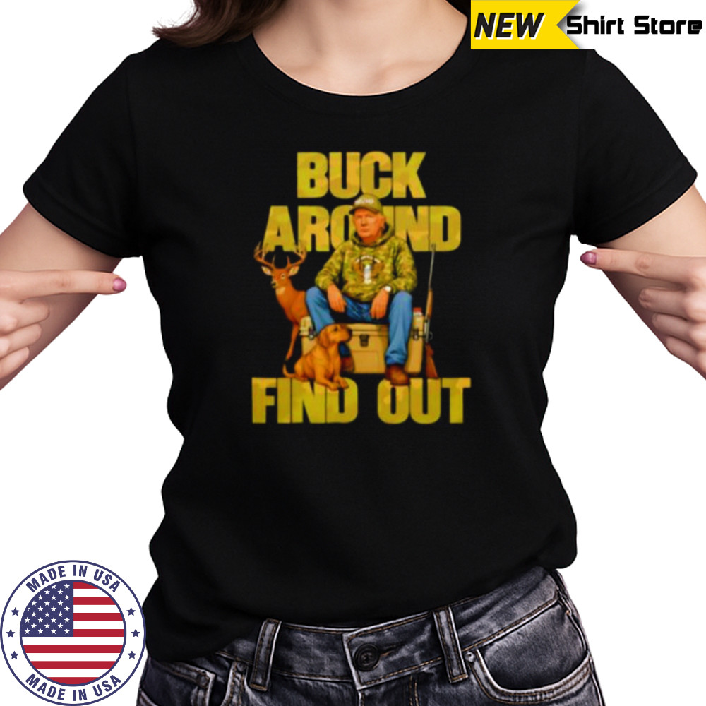 Trump Buck Around And Find Out shirt Women's T-shirt