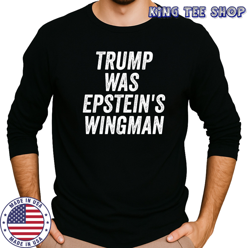 Trump was Epstein’s Wingman shirt Long Sleeved