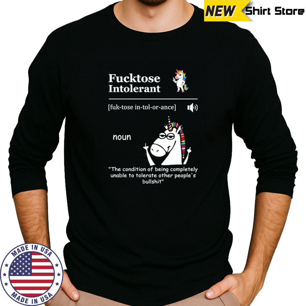 Unicorn Fucktose Intolerant the condition of being completely unable to tolerate shirt Long Sleeved