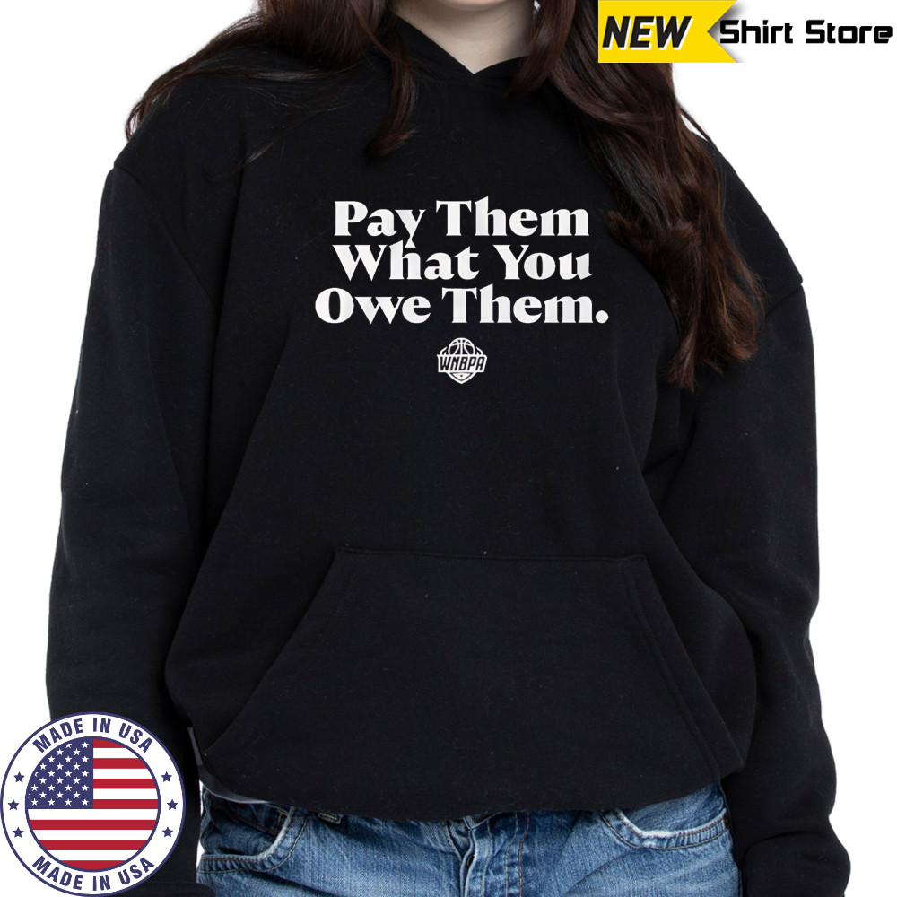 WNBPA Pay Them What You Owe Them shirt Hoodie