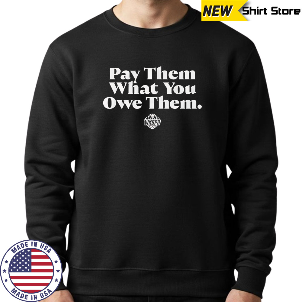 WNBPA Pay Them What You Owe Them shirt Sweatshirt