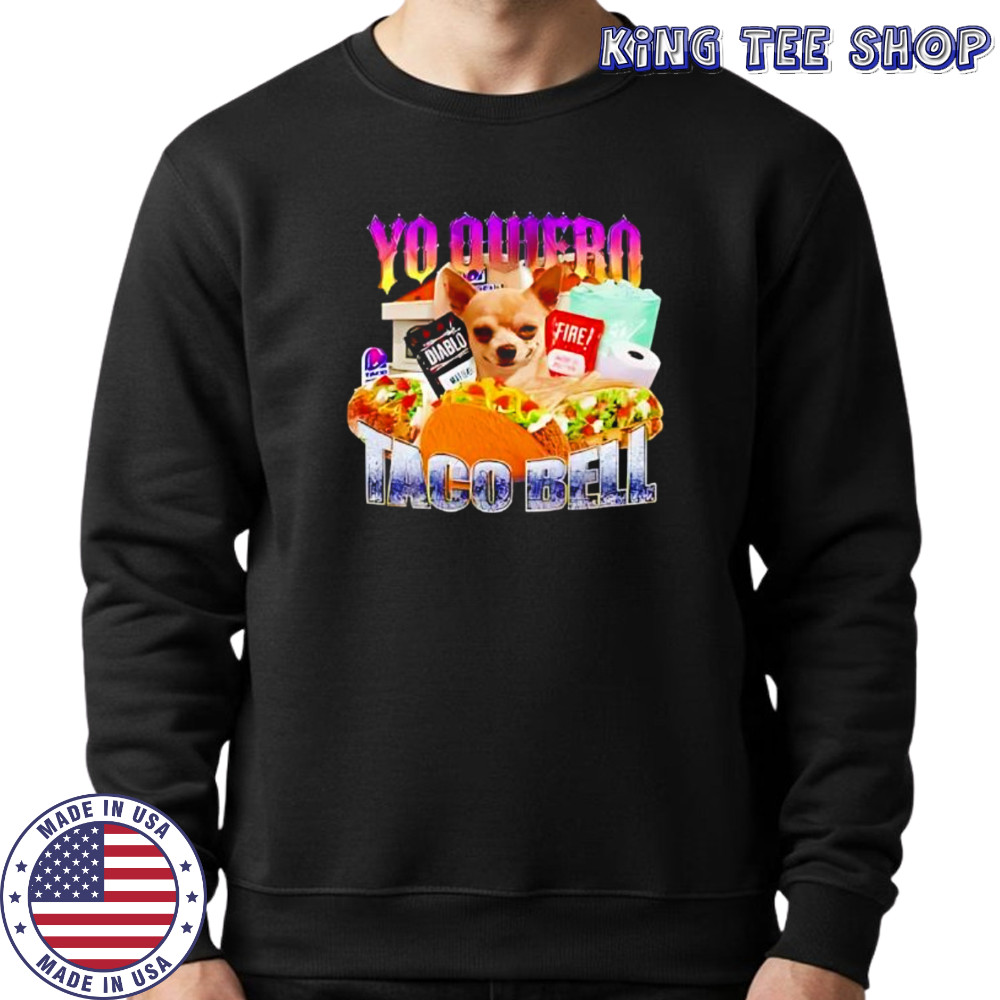 Yo Quiero Taco Bell Meme shirt Sweatshirt