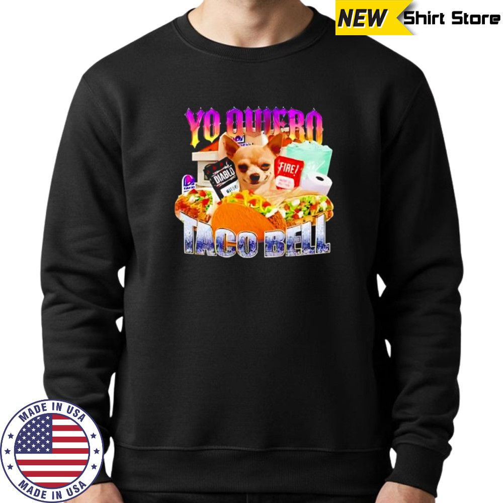 Yo Quiero Taco Bell Meme shirt Sweatshirt