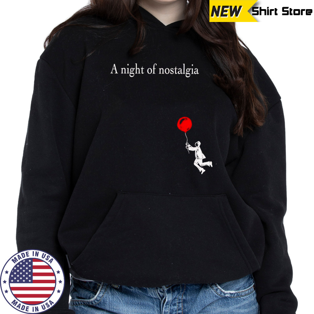 A Night of Nostalgia shirt Hoodie