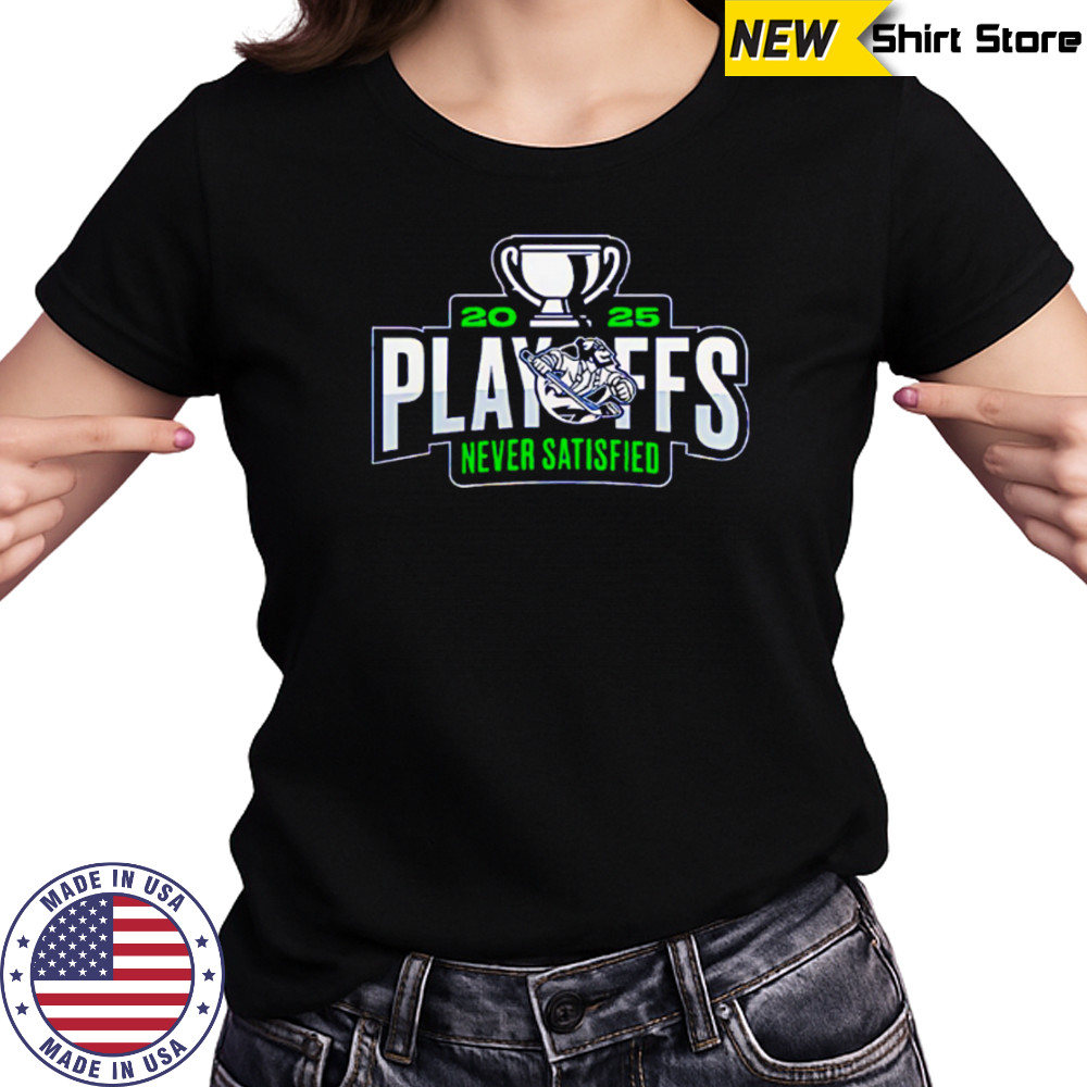 Abbotsford Canucks 2025 Playoffs Never Satisfied shirt Women's T-shirt