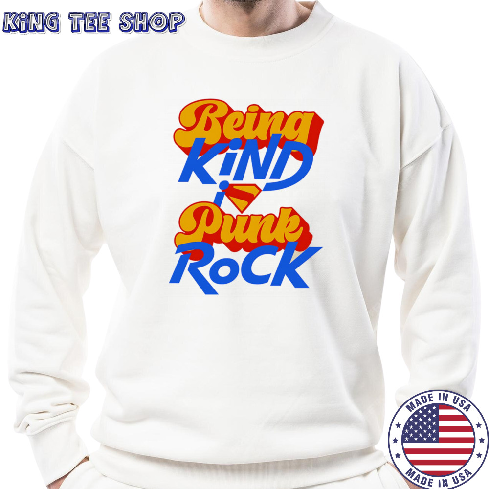 Being kind punk rock Superman shirt Sweatshirt