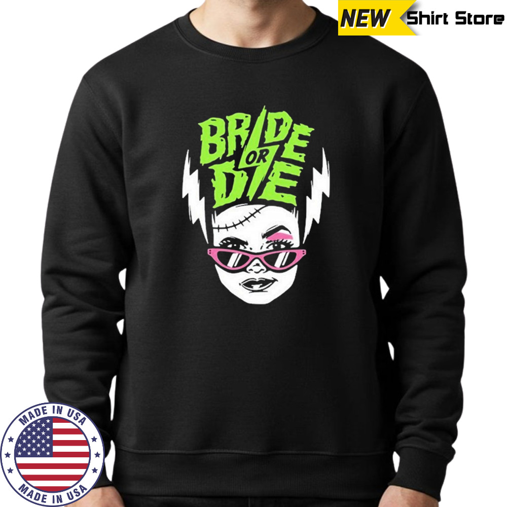 Bride Or Die T-shirt Sweatshirt