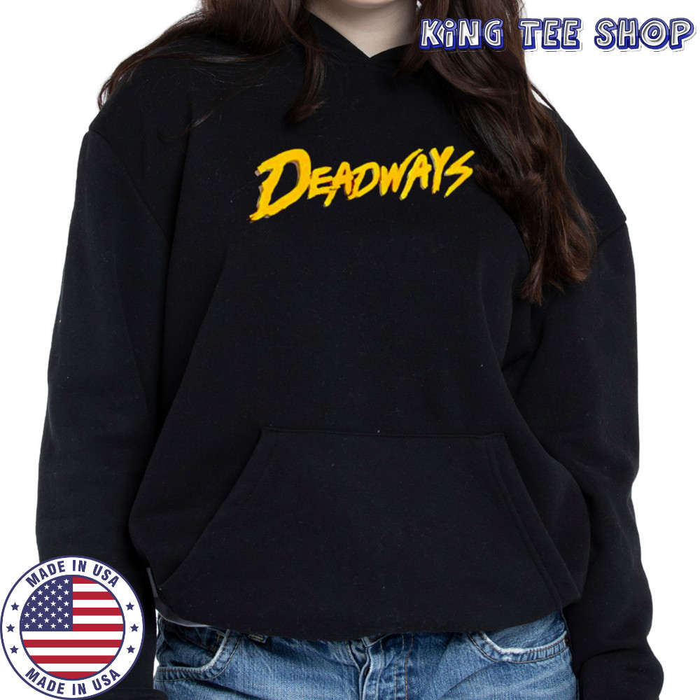 Deadways style shirt Hoodie