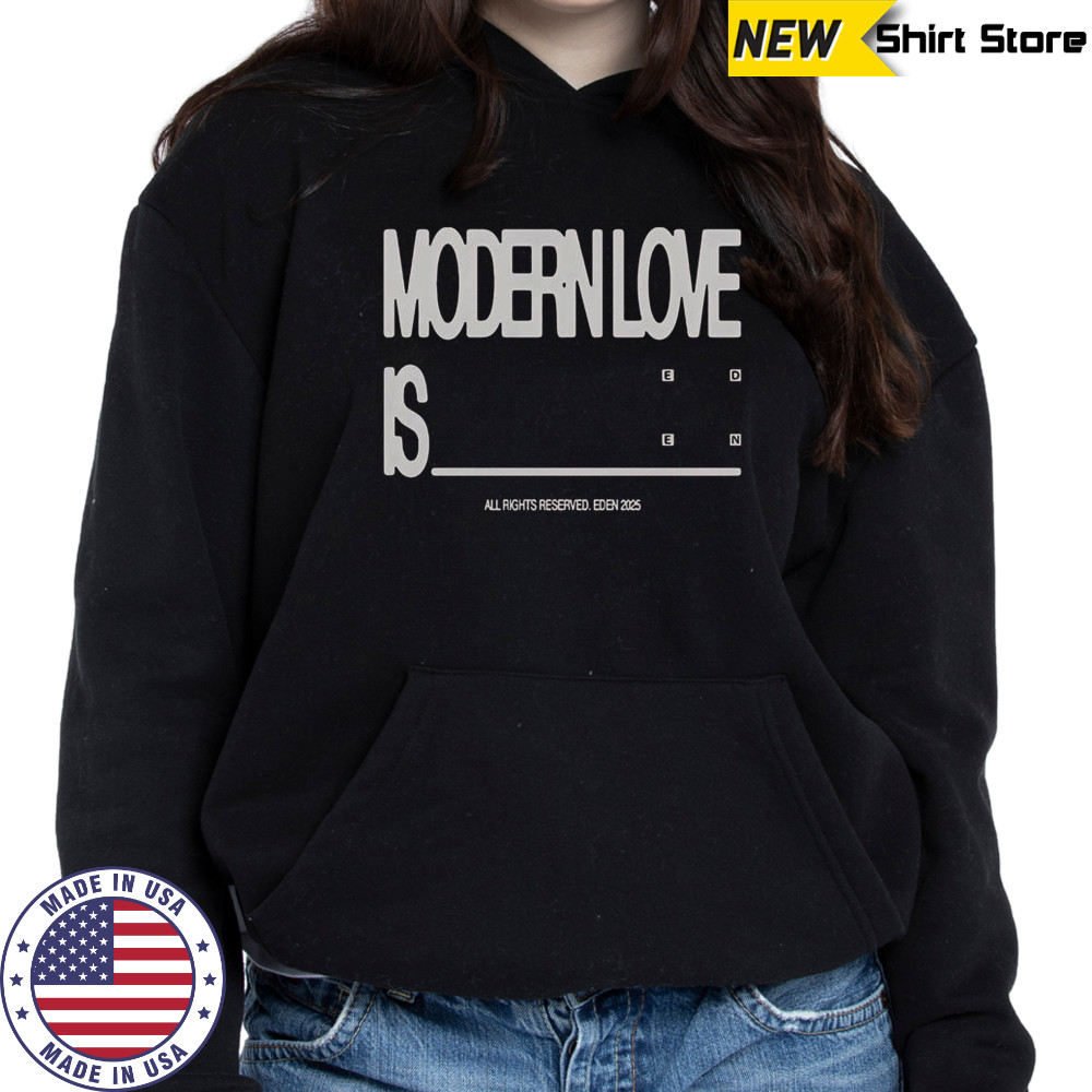 Eden Modern Love Is T-Shirt Hoodie