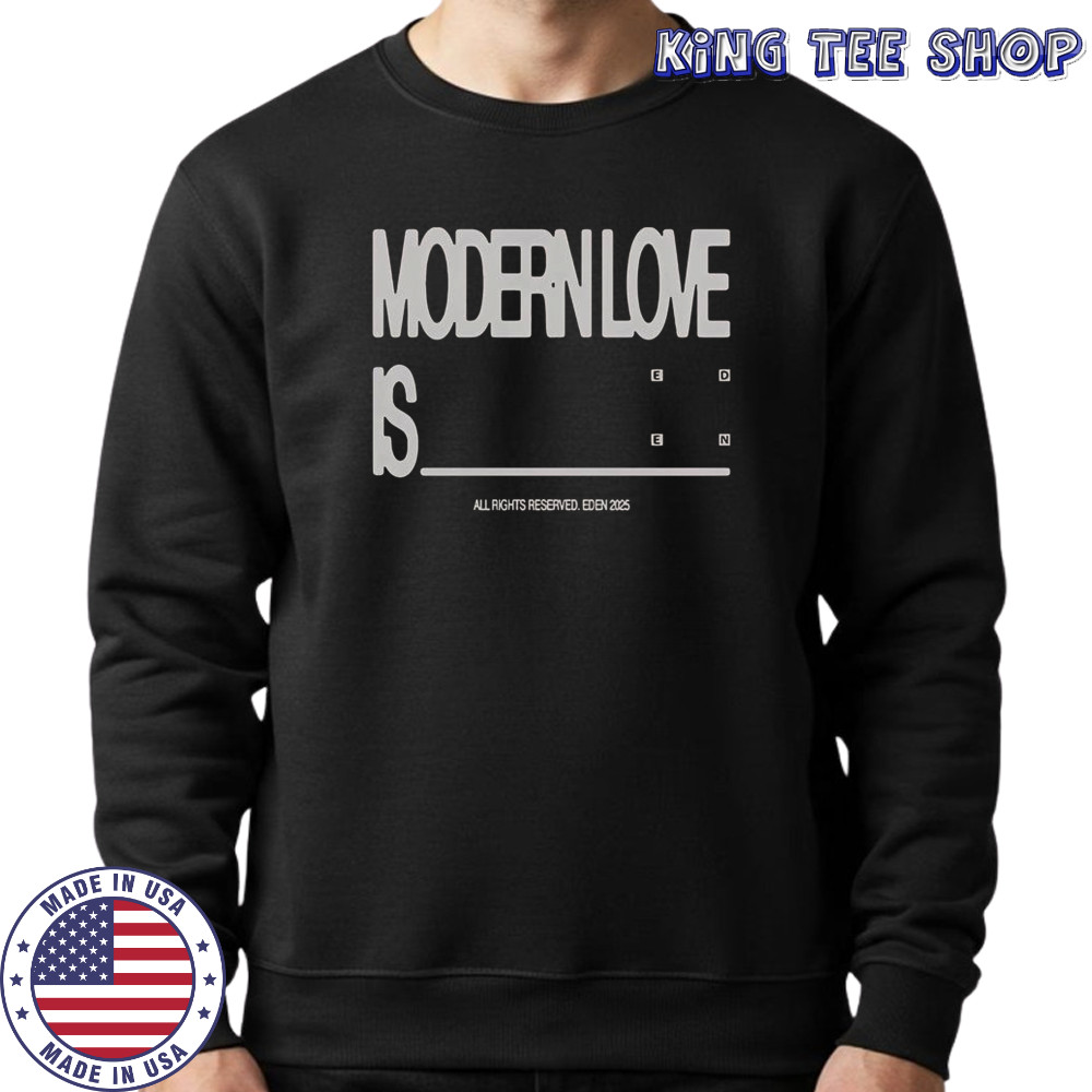 Eden Modern Love Is T-Shirt Sweatshirt