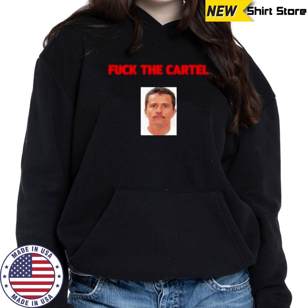 Fuck The Cartel T-Shirt Hoodie