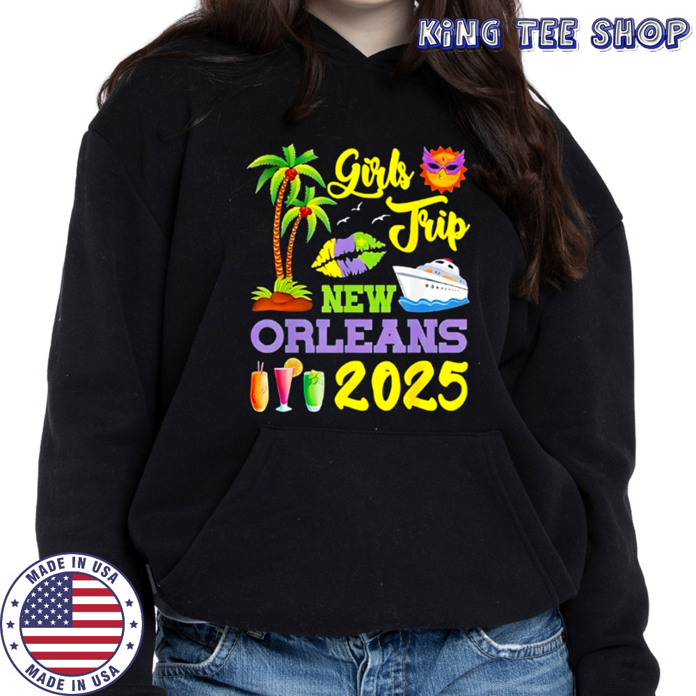 Girls Trip New Orleans 2025 shirt Hoodie