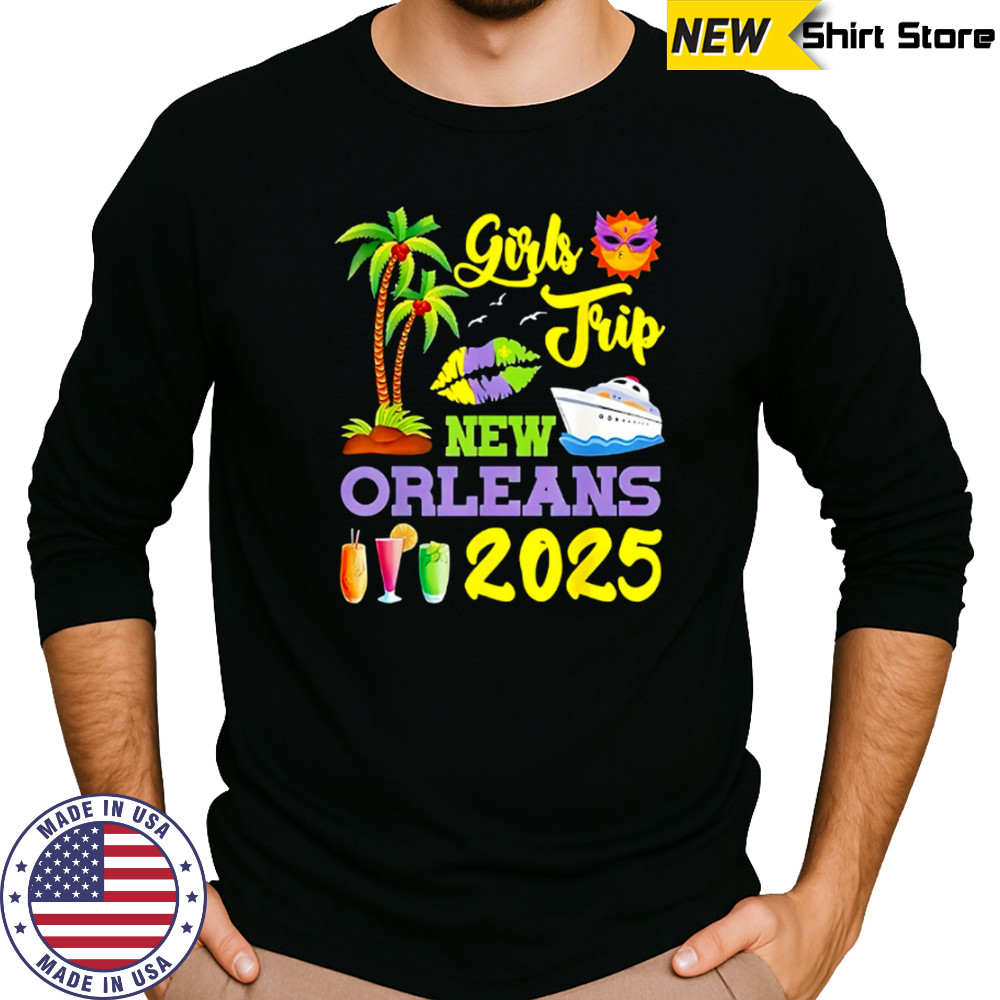 Girls Trip New Orleans 2025 shirt Long Sleeved