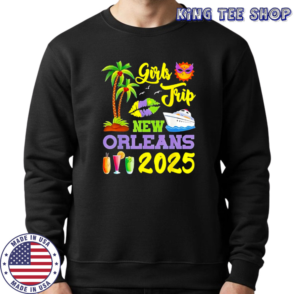 Girls Trip New Orleans 2025 shirt Sweatshirt