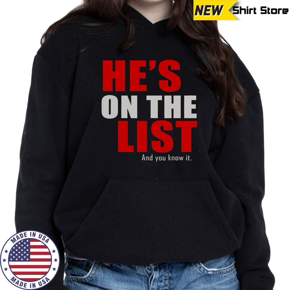 He’s On The List And You Know It T-Shirt Hoodie