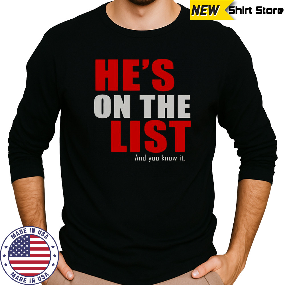 He’s On The List And You Know It T-Shirt Long Sleeved