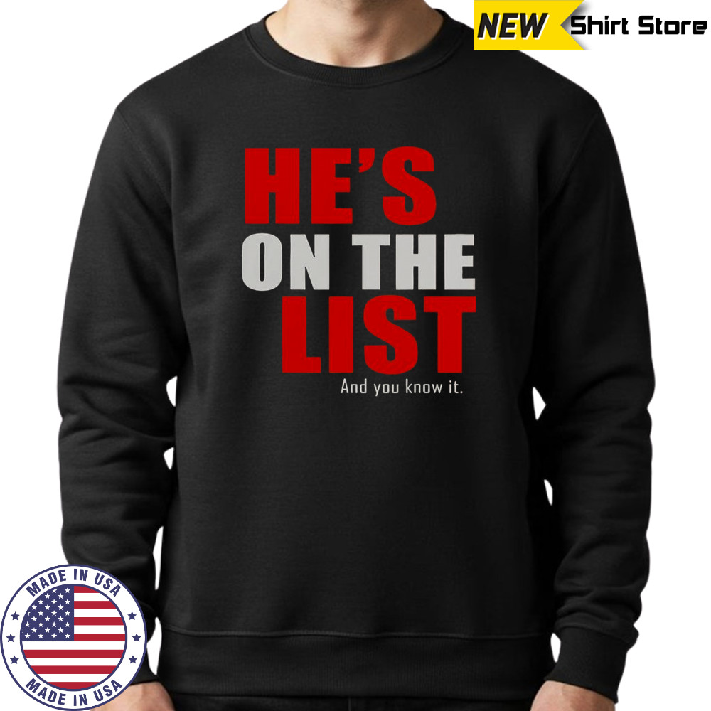 He’s On The List And You Know It T-Shirt Sweatshirt