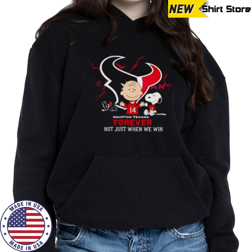 Houston Texans Charlie Brown Snoopy Texans Forever Not Just When We Win shirt Hoodie