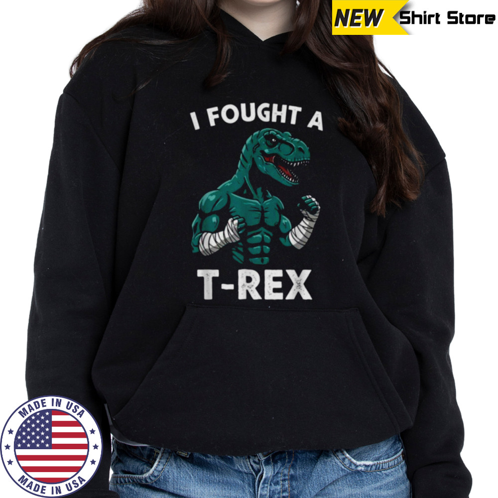 I Fought a T rex Funny Dino for Christmas and Birthday Shirt Hoodie